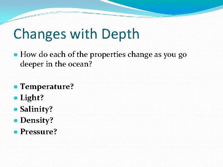 Changes with Depth ● How do each of the properties change as you go