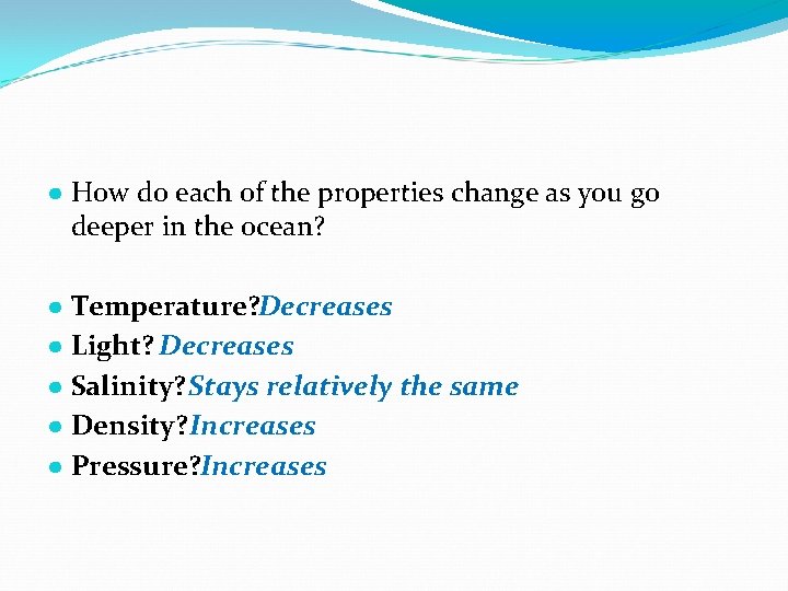 ● How do each of the properties change as you go deeper in the