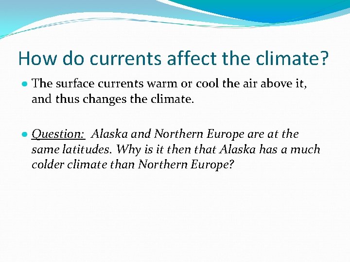 How do currents affect the climate? ● The surface currents warm or cool the