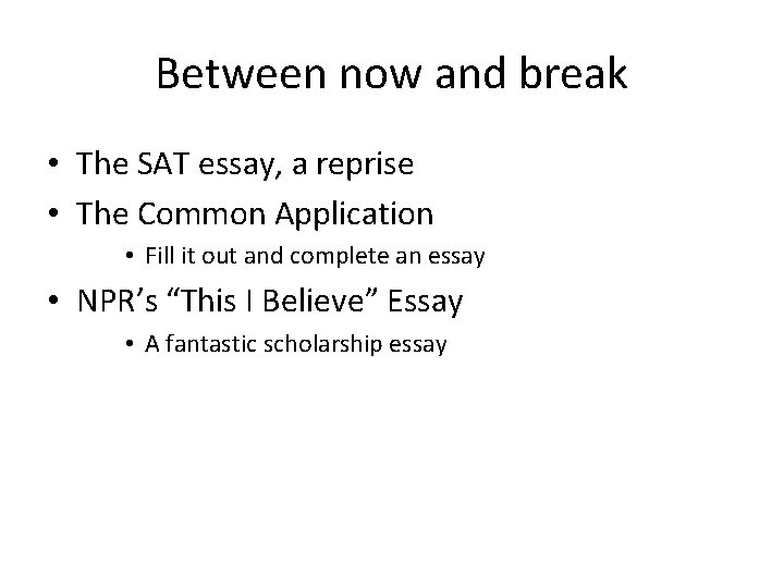 Between now and break • The SAT essay, a reprise • The Common Application