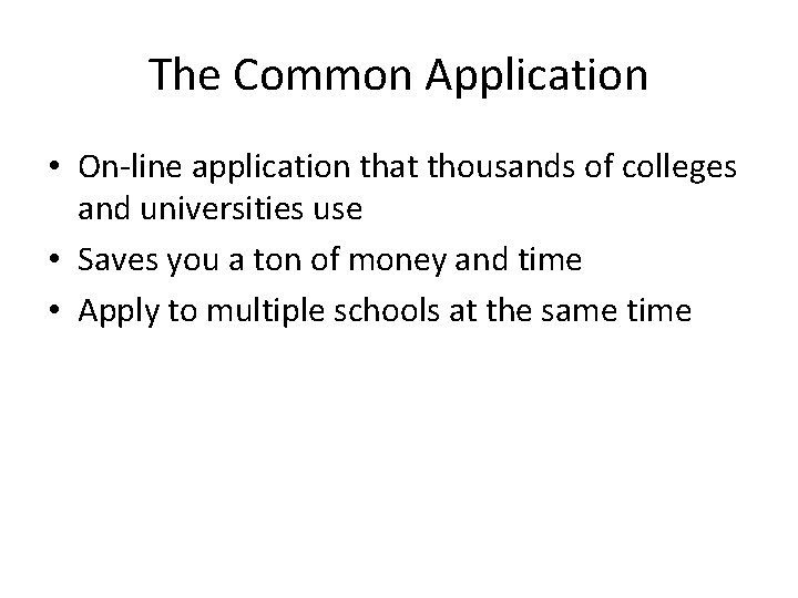 The Common Application • On-line application that thousands of colleges and universities use •