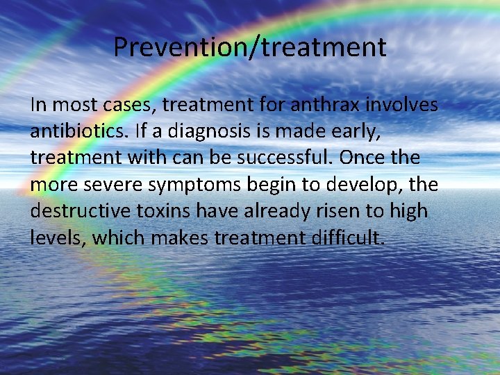 Prevention/treatment In most cases, treatment for anthrax involves antibiotics. If a diagnosis is made