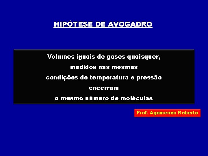 HIPÓTESE DE AVOGADRO Volumes iguais de gases quaisquer, medidos nas mesmas condições de temperatura