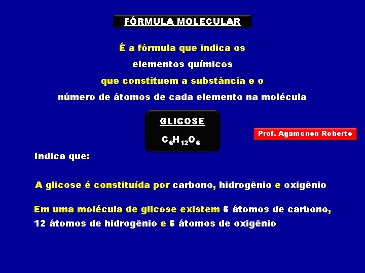 FÓRMULA MOLECULAR É a fórmula que indica os elementos químicos que constituem a substância
