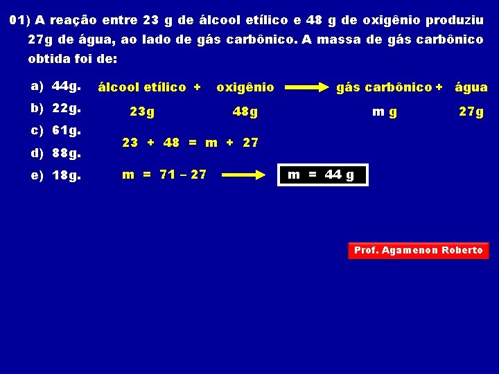 01) A reação entre 23 g de álcool etílico e 48 g de oxigênio