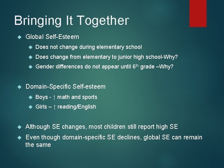 Bringing It Together Global Self-Esteem Does not change during elementary school Does change from