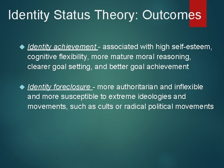 Identity Status Theory: Outcomes Identity achievement - associated with high self-esteem, cognitive flexibility, more