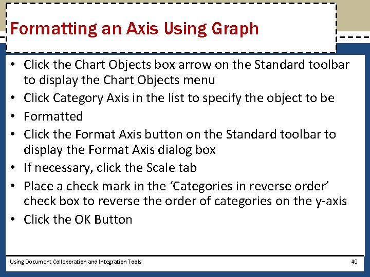 Formatting an Axis Using Graph • Click the Chart Objects box arrow on the