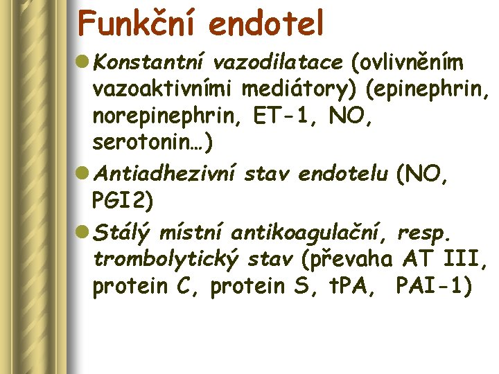 Funkční endotel l Konstantní vazodilatace (ovlivněním vazoaktivními mediátory) (epinephrin, norepinephrin, ET-1, NO, serotonin…) l