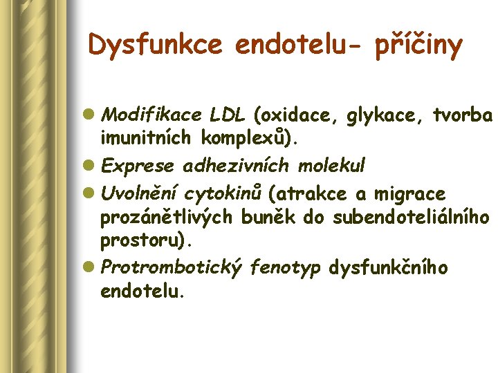 Dysfunkce endotelu- příčiny l Modifikace LDL (oxidace, glykace, tvorba imunitních komplexů). l Exprese adhezivních