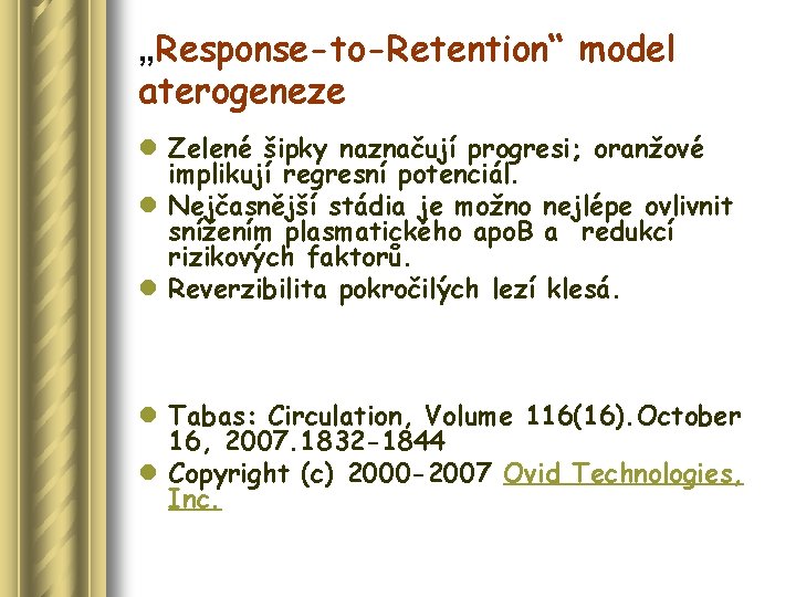 „Response-to-Retention“ model aterogeneze l Zelené šipky naznačují progresi; oranžové implikují regresní potenciál. l Nejčasnější