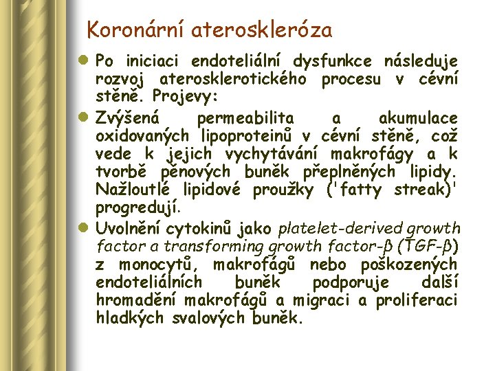 Koronární ateroskleróza l Po iniciaci endoteliální dysfunkce následuje rozvoj aterosklerotického procesu v cévní stěně.