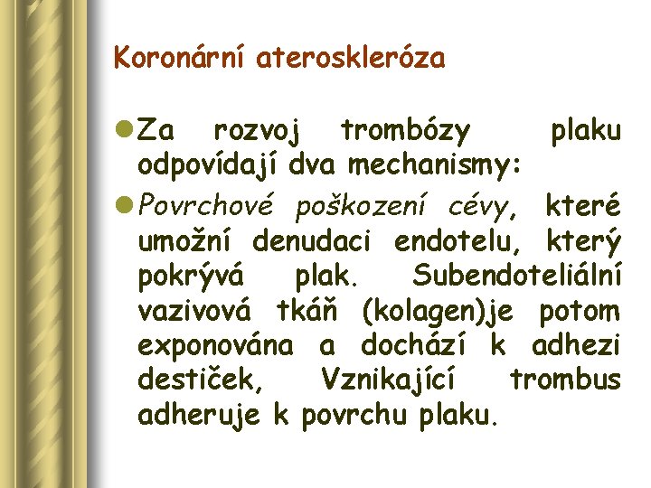 Koronární ateroskleróza l Za rozvoj trombózy plaku odpovídají dva mechanismy: l Povrchové poškození cévy,