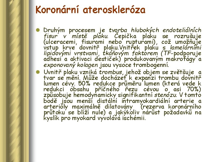 Koronární ateroskleróza l Druhým procesem je tvorba hlubokých endoteliálních fisur v místě plaku. Čepička