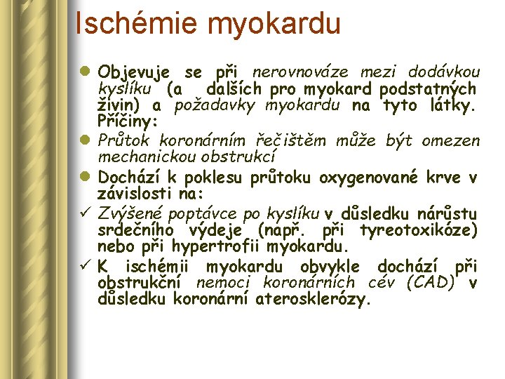 Ischémie myokardu l Objevuje se při nerovnováze mezi dodávkou kyslíku (a dalších pro myokard