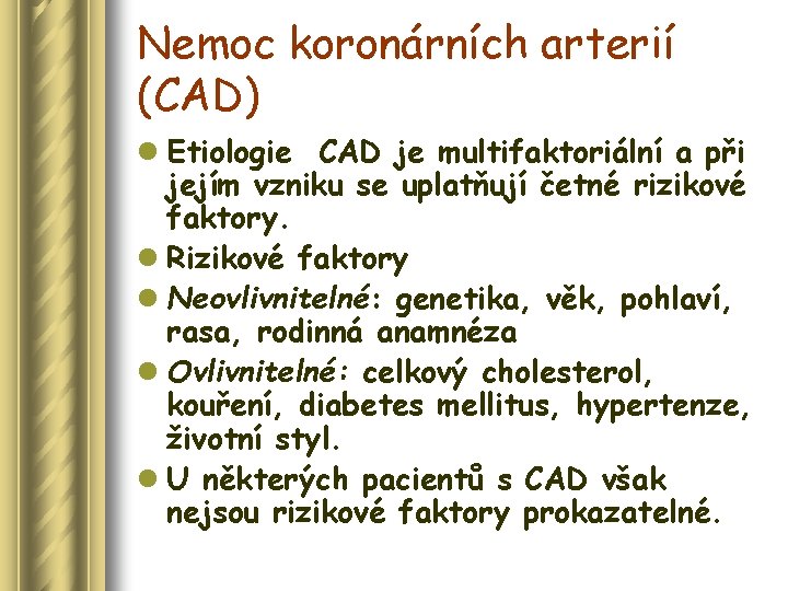 Nemoc koronárních arterií (CAD) l Etiologie CAD je multifaktoriální a při jejím vzniku se