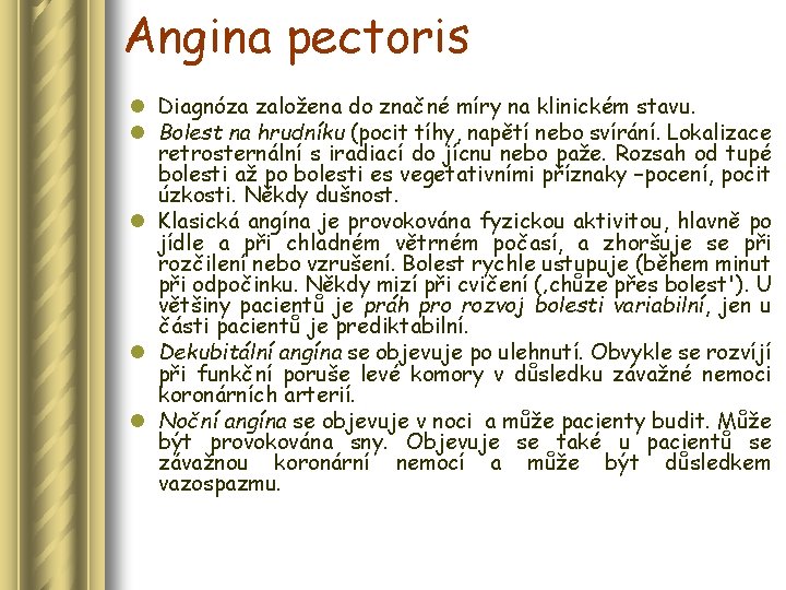 Angina pectoris l Diagnóza založena do značné míry na klinickém stavu. l Bolest na