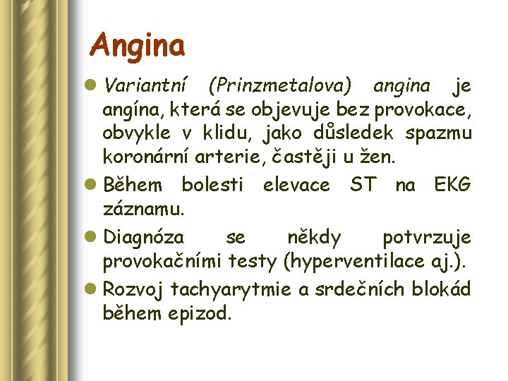 Angina l Variantní (Prinzmetalova) angina je angína, která se objevuje bez provokace, obvykle v