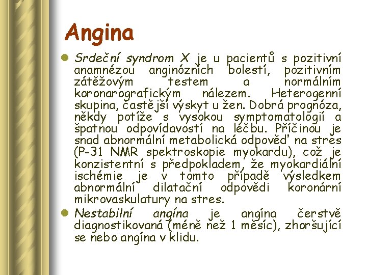 Angina l Srdeční syndrom X je u pacientů s pozitivní anamnézou anginózních bolestí, pozitivním