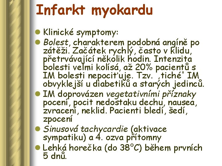 Infarkt myokardu l Klinické symptomy: l Bolest, charakterem podobná angíně po zátěži. Začátek rychlý,