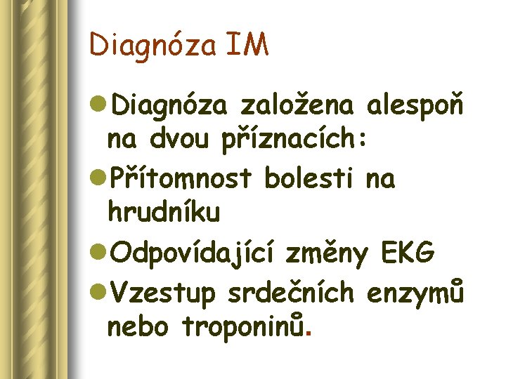 Diagnóza IM l. Diagnóza založena alespoň na dvou příznacích: l. Přítomnost bolesti na hrudníku