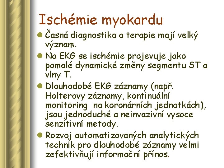 Ischémie myokardu l Časná diagnostika a terapie mají velký význam. l Na EKG se