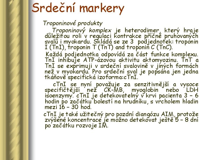 Srdeční markery Troponinové produkty Troponinový komplex je heterodimer, který hraje důležitou roli v regulaci