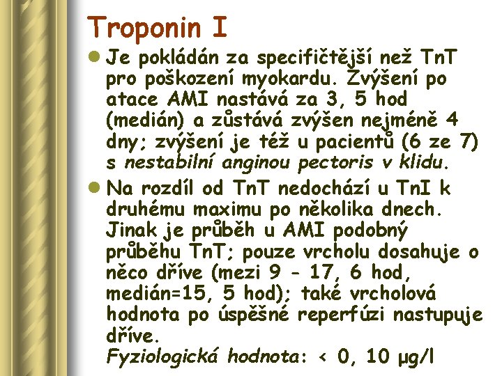 Troponin I l Je pokládán za specifičtější než Tn. T pro poškození myokardu. Zvýšení