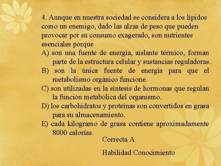 4. Aunque en nuestra sociedad se considera a los lípidos como un enemigo, dado
