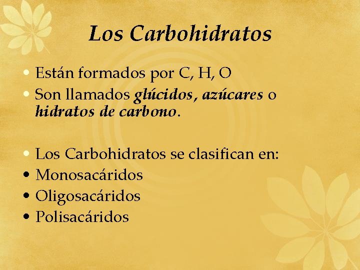 Los Carbohidratos • Están formados por C, H, O • Son llamados glúcidos, azúcares