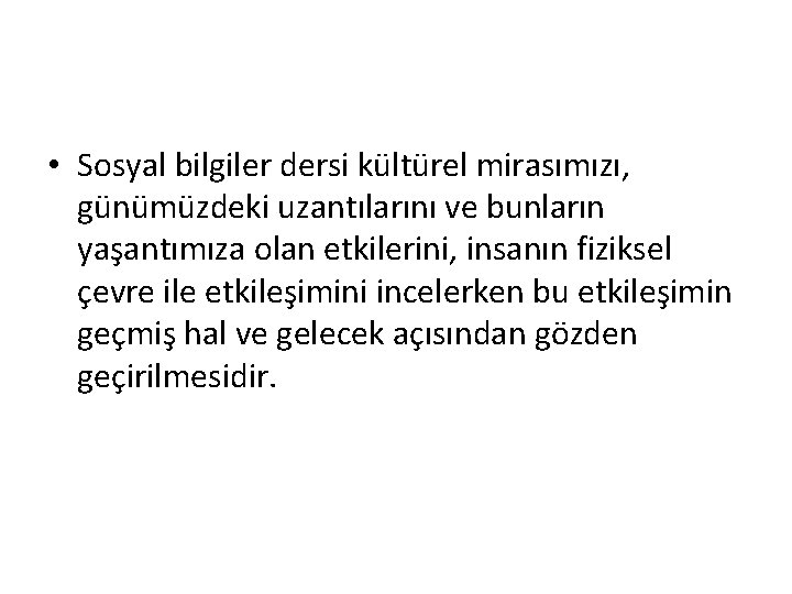  • Sosyal bilgiler dersi kültürel mirasımızı, günümüzdeki uzantılarını ve bunların yaşantımıza olan etkilerini,