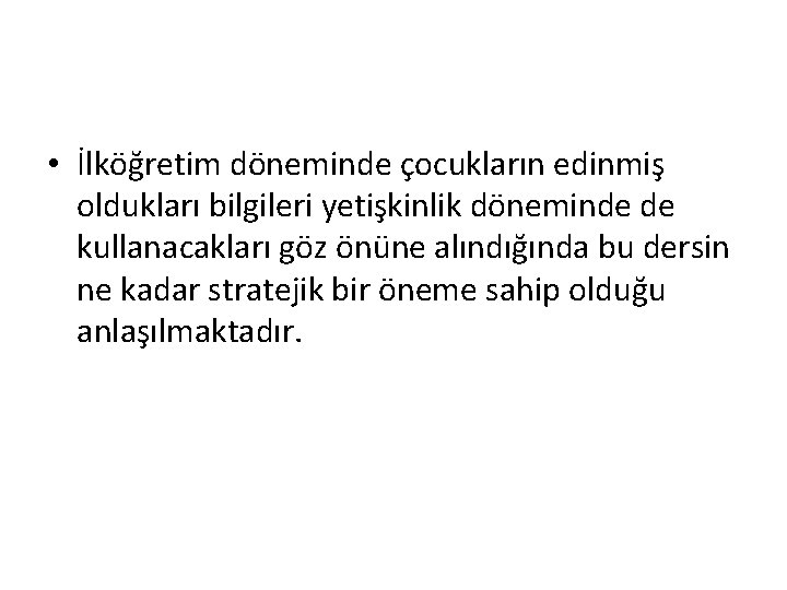  • İlköğretim döneminde çocukların edinmiş oldukları bilgileri yetişkinlik döneminde de kullanacakları göz önüne