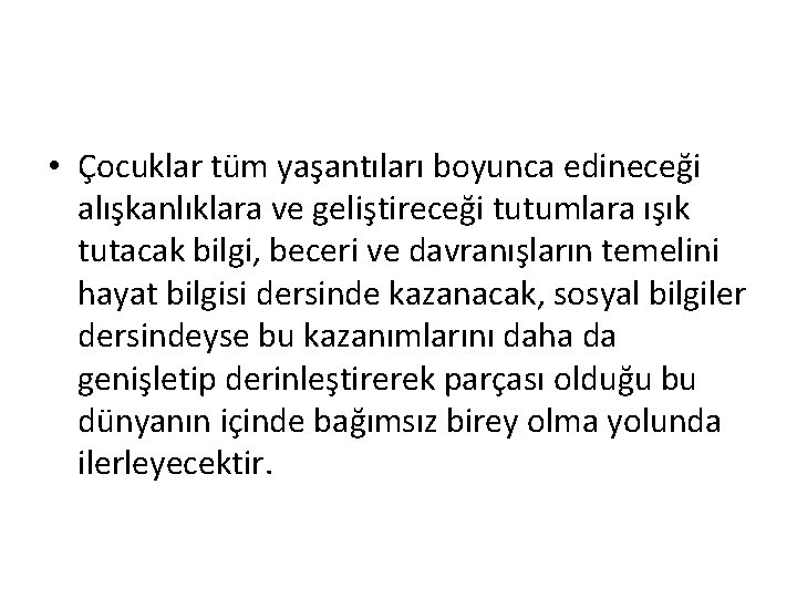  • Çocuklar tüm yaşantıları boyunca edineceği alışkanlıklara ve geliştireceği tutumlara ışık tutacak bilgi,