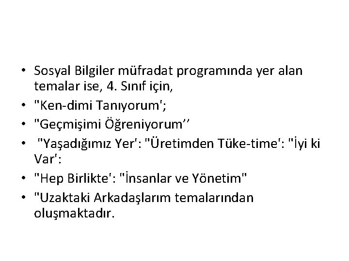  • Sosyal Bilgiler müfradat programında yer alan temalar ise, 4. Sınıf için, •