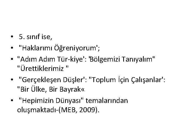  • 5. sınıf ise, • "Haklarımı Öğreniyorum'; • "Adım Tür kiye': "Bölgemizi Tanıyalım"