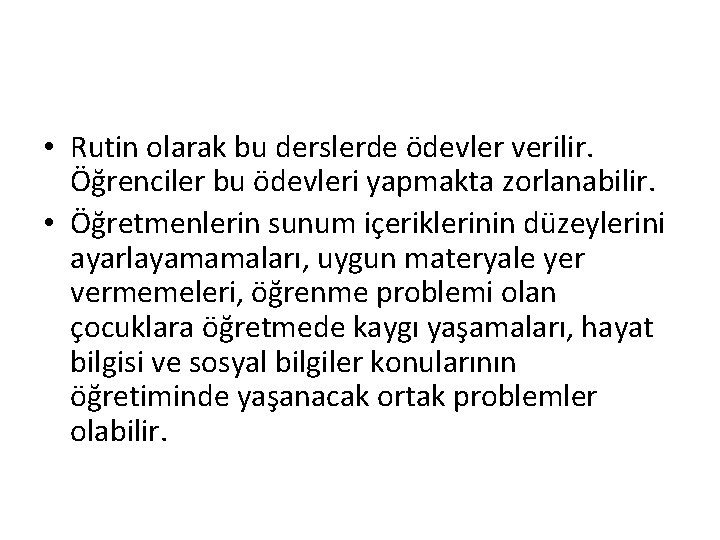  • Rutin olarak bu derslerde ödevler verilir. Öğrenciler bu ödevleri yapmakta zorlanabilir. •