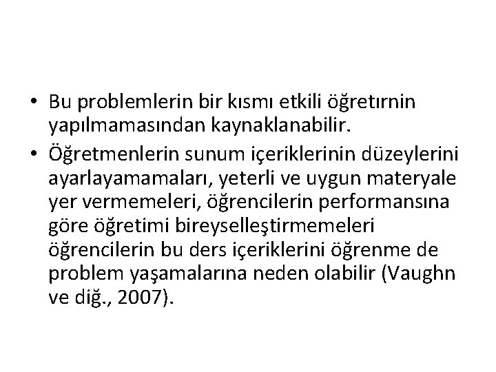  • Bu problemlerin bir kısmı etkili öğretırnin yapılmamasından kaynaklanabilir. • Öğretmenlerin sunum içeriklerinin