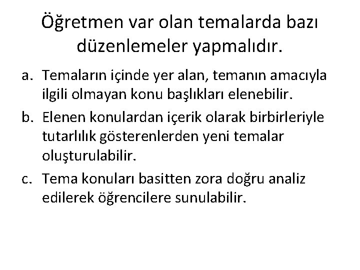 Öğretmen var olan temalarda bazı düzenlemeler yapmalıdır. a. Temaların içinde yer alan, temanın amacıyla