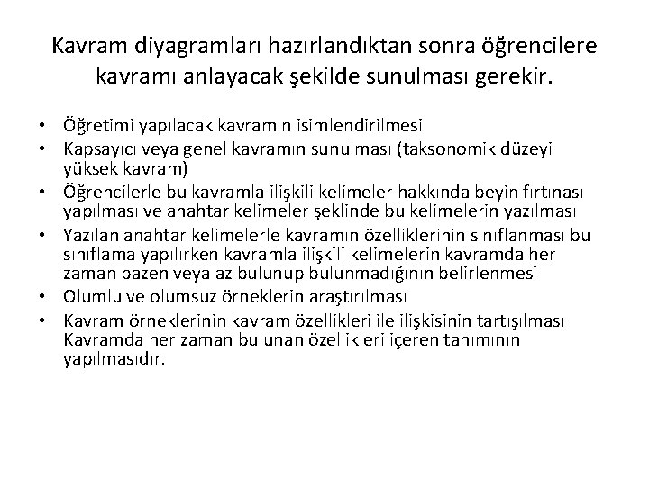 Kavram diyagramları hazırlandıktan sonra öğrencilere kavramı anlayacak şekilde sunulması gerekir. • Öğretimi yapılacak kavramın