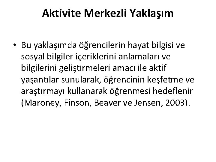 Aktivite Merkezli Yaklaşım • Bu yaklaşımda öğrencilerin hayat bilgisi ve sosyal bilgiler içeriklerini anlamaları