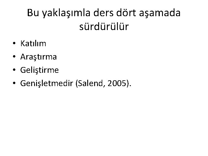 Bu yaklaşımla ders dört aşamada sürdürülür • • Katılım Araştırma Geliştirme Genişletmedir (Salend, 2005).