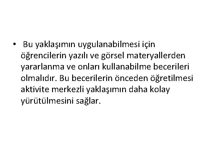  • Bu yaklaşımın uygulanabilmesi için öğrencilerin yazılı ve görsel materyallerden yararlanma ve onları