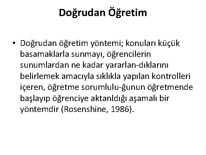 Doğrudan Öğretim • Doğrudan öğretim yöntemi; konuları küçük basamaklarla sunmayı, öğrencilerin sunumlardan ne kadar