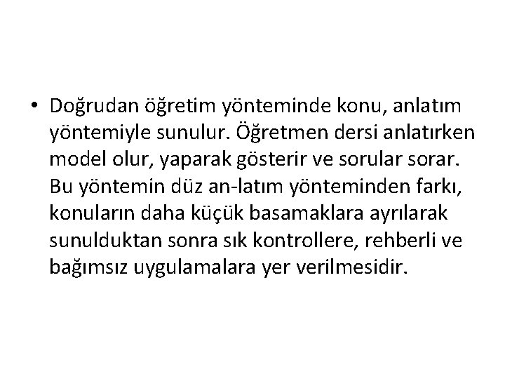  • Doğrudan öğretim yönteminde konu, anlatım yöntemiyle sunulur. Öğretmen dersi anlatırken model olur,