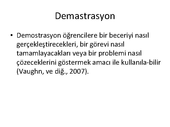 Demastrasyon • Demostrasyon öğrencilere bir beceriyi nasıl gerçekleştirecekleri, bir görevi nasıl tamamlayacakları veya bir