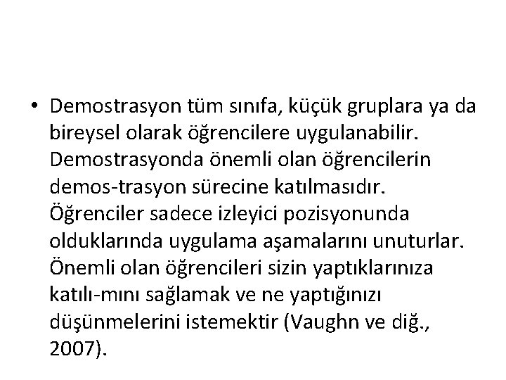  • Demostrasyon tüm sınıfa, küçük gruplara ya da bireysel olarak öğrencilere uygulanabilir. Demostrasyonda