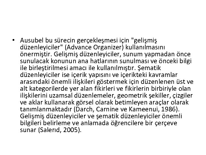  • Ausubel bu sürecin gerçekleşmesi için "gelişmiş düzenleyiciler" (Advance Organizer) kullanılmasını önermiştir. Gelişmiş