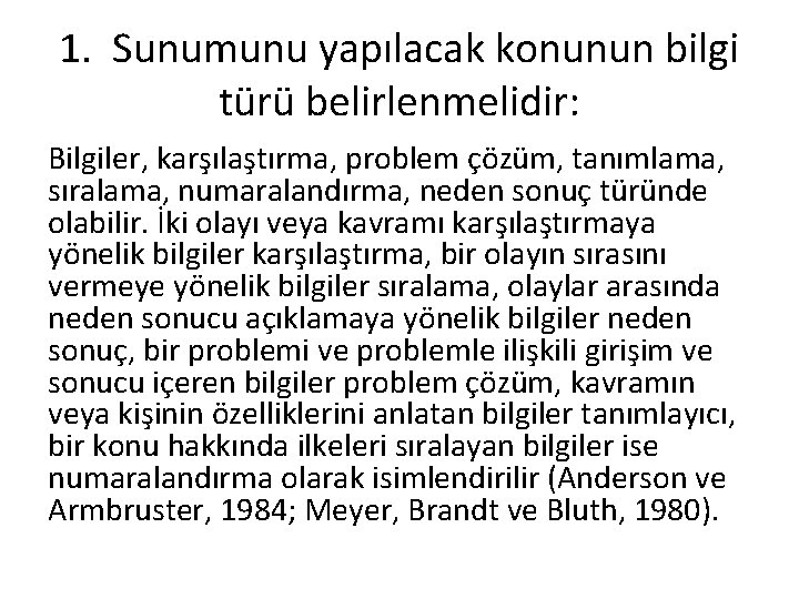 1. Sunumunu yapılacak konunun bilgi türü belirlenmelidir: Bilgiler, karşılaştırma, problem çözüm, tanımlama, sıralama, numaralandırma,