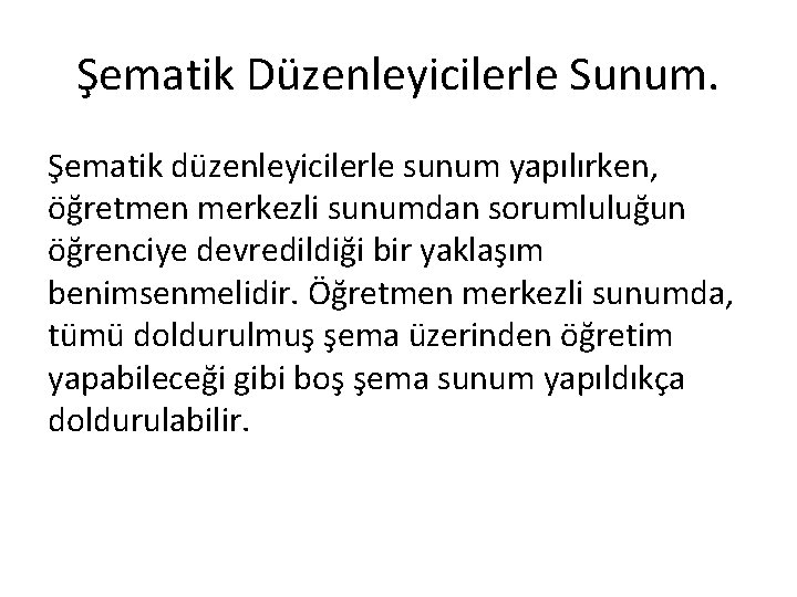 Şematik Düzenleyicilerle Sunum. Şematik düzenleyicilerle sunum yapılırken, öğretmen merkezli sunumdan sorumluluğun öğrenciye devredildiği bir