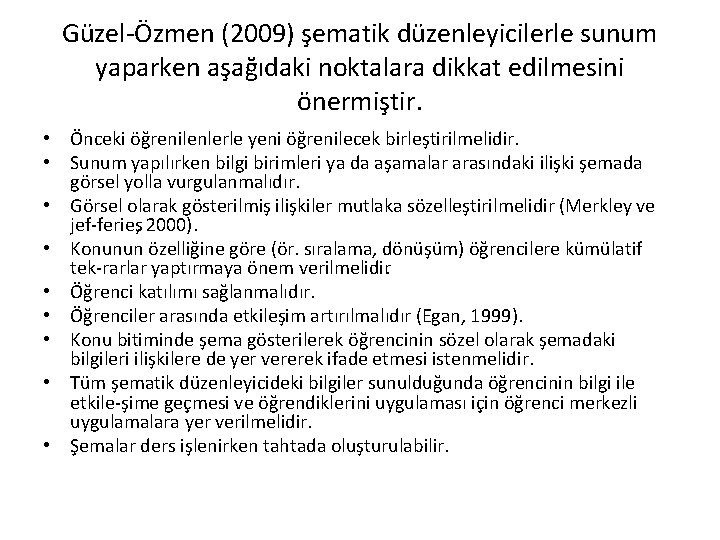 Güzel Özmen (2009) şematik düzenleyicilerle sunum yaparken aşağıdaki noktalara dikkat edilmesini önermiştir. • Önceki